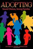 Adopting: Sound Choices, Strong Families by Patricia Irwin Johnston