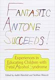 Fantastic Antone Succeeds: Experiences in Educating Children with Fetal Alcohol Syndrome