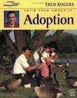 Mr. Rogers Let’s Talk About It: Adoption