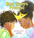 Real Sisters Pretend by Megan Dowd Lambert 