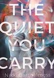 The Quiet You Carry by Nikki Barthelmess 